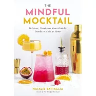 The Mindful Mocktail: Delicious, Refreshing Non-Alcoholic Drinks to Make at Home