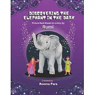 Discovering the Elephant in the Dark: Picture Book based a story by Rumi