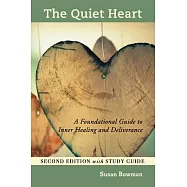 The Quiet Heart: A Foundational Guide to Inner Healing and Deliverance, Second Edition with Study Guide