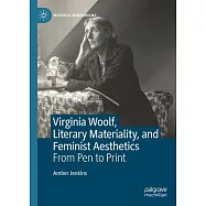 Virginia Woolf, Literary Materiality and Feminist Aesthetics: From Pen to Print