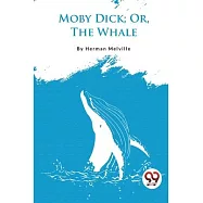 Moby Dick; Or, The Whale