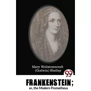 Frankenstein; or, the Modern Prometheus