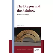 The Dragon and the Rainbow: Man&rsquo;s Oldest Story