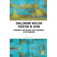 Challenging Nuclear Pacifism in Japan: Hiroshima’s Anti-Nuclear Social Movements After Fukushima