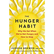The Hunger Habit: Why We Eat When We’re Not Hungry and How to Stop