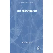 Eros and Civilization: A Philosophical Inquiry Into Freud