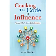 Cracking The Code of Influence Volume 1: The Psychology Behind Persuasion