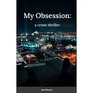 My Obsession: a crime thriller by Jake Winters
