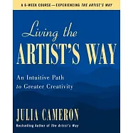 Living the Artist&rsquo;s Way: An Intuitive Path to Greater Creativity