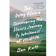 The Way Home: Discovering the Hero’s Journey to Wholeness at Midlife