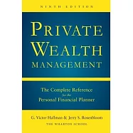 Private Wealth Management: The Complete Reference for the Personal Financial Planner, Ninth Edition (Revised)