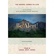 Be Alert! The Gospels Come to Life: Lectio Divina with the Sunday Gospel Readings