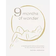 9 Months of Wonder: A Monthly Guide and Journal Prompts for the Conscious Mother-To-Be