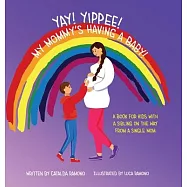 Yay! Yippee! My Mommy&rsquo;s Having a Baby!: A book for kids with a sibling on the way from a single mom