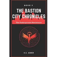 The Underground Resistance: Book 3 of The Bastion City Chronicles