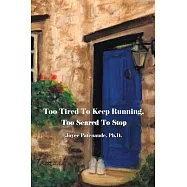 Too Tired To Keep Running Too Scared To Stop: Change your Beliefs, Change your Life