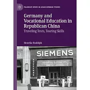 Germany and Vocational Education in Republican China: Traveling Texts, Touring Skills