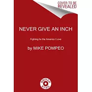 Never Give an Inch: Fighting for the America I Love