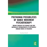 Posthuman Possibilities of Dance Movement Psychotherapy: Moving Through Eco-Feminist and New Materialist Entanglements