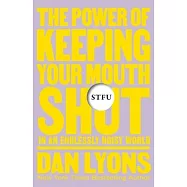 Stfu: The Power of Keeping Your Mouth Shut in an Endlessly Noisy World
