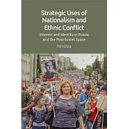 Strategic Uses of Nationalism and Ethnic Conflict: Interest and Identity in Russia and the Post-Soviet Space