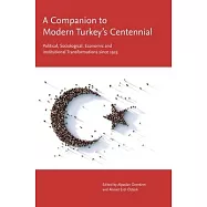 A Companion to Modern Turkey&rsquo;s Centennial: Political, Sociological, Economic and Institutional Transformations Since
