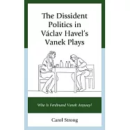The Dissident Politics in Václav Havel’s Vanek Plays: Who Is Ferdinand Vanek Anyway?