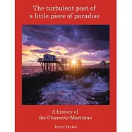 The Turbulent Past of a Little Piece of Paradise: A History Of The Charente-Maritime
