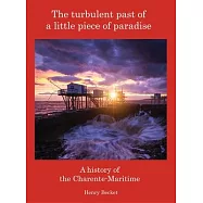The Turbulent Past of a Little Piece of Paradise: A History Of The Charente-Maritime