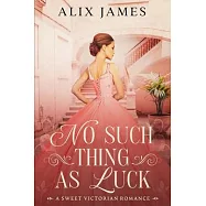 No Such Thing As Luck: A Sweet Victorian Romance from North and South