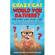 Crazy Cat Would You Rathers? For Kids Who Love Cats: 250+ Silly and Smart Would Your Rathers? For Clever Kids - A Game