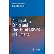 Anticipatory Ethics and the Use of Crispr in Humans