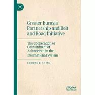 Greater Eurasia Partnership and Belt and Road Initiative: The Cooperation or Containment of Atlanticism in the International System