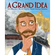 A Grand Idea: How William J. Wilgus Created Grand Central Terminal