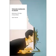 Trolling Ourselves to Death