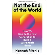 Not the End of the World: How We Can Be the First Generation to Build a Sustainable Planet