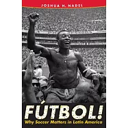 Fútbol!: Why Soccer Matters in Latin America