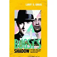 Bugsy’s Shadow: Moe Sedway, Bugsy Siegel, and the Birth of Organized Crime in Las Vegas