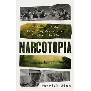 Narcotopia: In Search of the Asian Drug Cartel That Survived the CIA