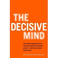 The Decisive Mind: How to Make the Right Choice Every Time