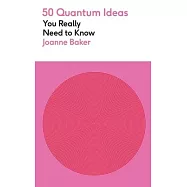 50 Quantum Physics Ideas You Really Need to Know