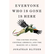 Everyone Who Is Gone Is Here: The United States, Central America, and the Lives in Between
