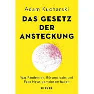 Das Gesetz Der Ansteckung: Was Pandemien, Borsencrashs Und Fake News Gemeinsam Haben / Wie Sich Ideen, Trends Und Krisen in Der Zeit Hoher Vernet