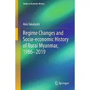 Socio-Economic History of Myanmar&rsquo;s Rural Villages and the Effects of Regime Changes