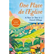One Place de l&rsquo;Eglise: A Year in Provence for the 21st Century