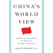 China’s World View: Demystifying China to Prevent Global Conflict