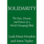 Solidarity: The Past, Present, and Future of a World-Changing Idea