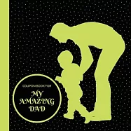 Coupon Book for My Amazing Dad: Personalized Coupons to Celebrate the Best Dad in the World A Heartwarming Collection