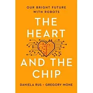 The Heart and the Chip: Our Bright Future with Robots