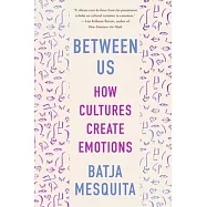 Between Us: How Cultures Create Emotions